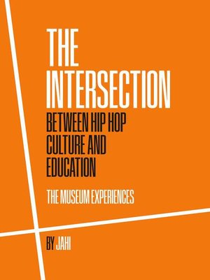 cover image of The Intersection between Hip Hop Culture & Education: the Museum Experiences